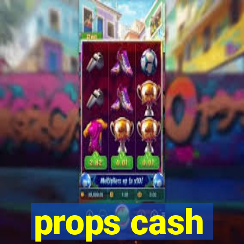 props cash